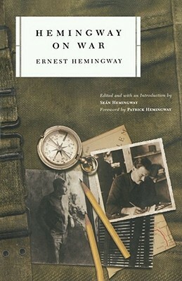 Hemingway on War by Seán Hemingway, Seán Hemingway, Patrick Hemingway, Ernest Hemingway