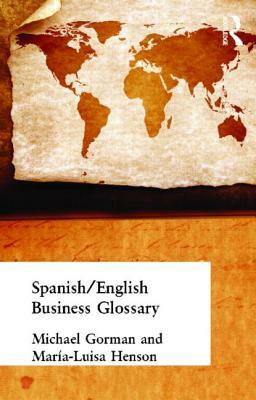 Spanish/English Business Glossary by Michael Gorman, Maria-Luisa Henson