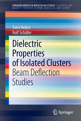 Dielectric Properties of Isolated Clusters: Beam Deflection Studies by Sven Heiles, Rolf Schäfer