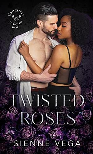 Twisted Roses: A Dark Mafia Romance  by Sienne Vega