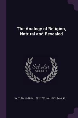The Analogy of Religion, Natural and Revealed by Samuel Halifax, Joseph Butler