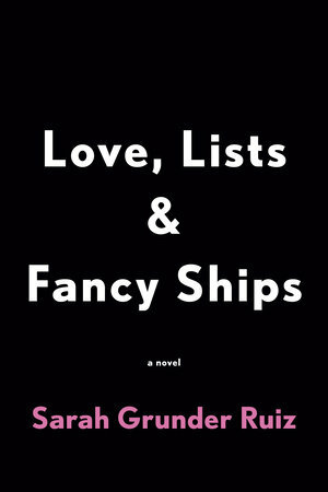 Love, Lists, and Fancy Ships by Sarah Grunder Ruiz