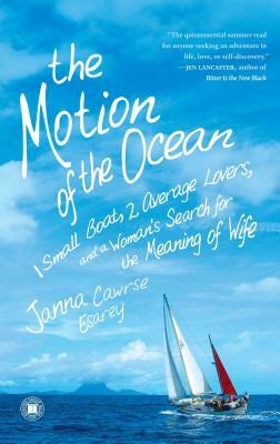 The Motion of the Ocean: 1 Small Boat, 2 Average Lovers, and a Woman's Search for the Meaning of Wife by Janna Cawrse Esarey