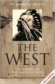 The Mammoth Book of the West: The Making of the American West by Jon E. Lewis