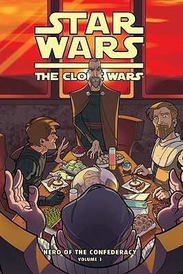 Star Wars: The Clone Wars: Hero of the Confederacy, Volume 1: Breaking Bread with the Enemy! by Henry Gilroy, Brian Koschak