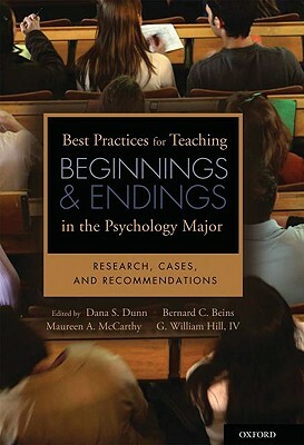 Best Practices for Teaching Beginnings and Endings in the Psychology Major: Research, Cases, and Recommendations by Maureen A. McCarthy, Dana S. Dunn, Bernard B. Beins