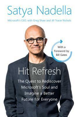 Hit Refresh Intl: The Quest to Rediscover Microsoft's Soul and Imagine a Better Future for Everyone by Jill Tracie Nichols, Satya Nadella, Greg Shaw, Bill Gates