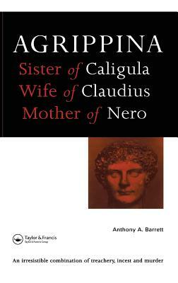 Agrippina: Mother of Nero by Anthony a. Barrett