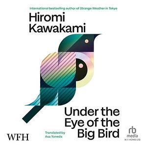Under the Eye of the Big Bird by Hiromi Kawakami