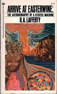 Arrive at Easterwine: The Autobiography of a Ktistec Machine by R.A. Lafferty
