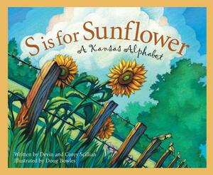 S Is for Sunflower: A Kansas Alphabet by Devin Scillian, Corey Scillian