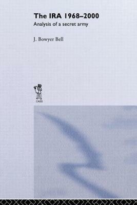 The IRA, 1968-2000: An Analysis of a Secret Army by J. Bowyer Bell