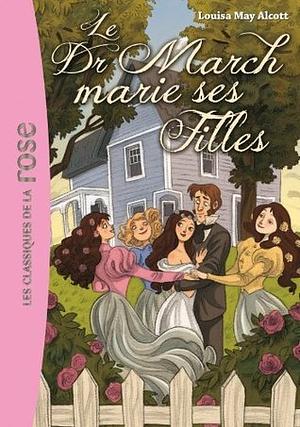 Le Dr March marie ses filles by Louisa May Alcott