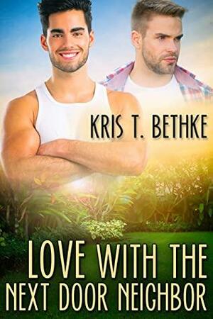 Love with the Next Door Neighbor by Kris T. Bethke