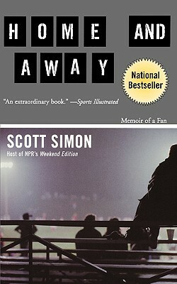 Home and Away: Memoir of a Fan by Scott Simon