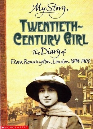 Twentieth Century Girl: The Diary of Flora Bonnington, London, 1899-1900 by Carol Drinkwater