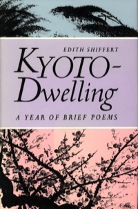 Kyoto-Dwelling: Poems: A Year of Brief Poems by Kohka Saito, Edith Shiffert