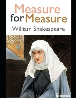 Measure for Measure: An Extraordinary Story of Fiction Drama Written By William Shakespeare (Annotated) by William Shakespeare