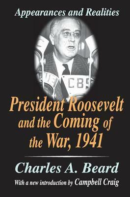 President Roosevelt and the Coming of the War, 1941: Appearances and Realities by Charles a. Beard