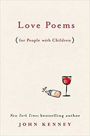 Love Poems for People with Children by John Kenney