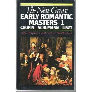 The New Grove Early Romantic Masters 1: Chopin, Schumann, Liszt by Nicholas Temperley, Gerald Abraham, Stanley Sadie