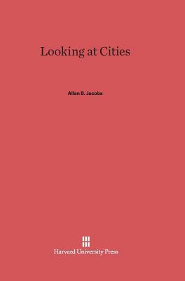 Looking at Cities by Allan B. Jacobs