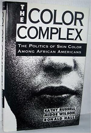 The Color Complex: The Politics of Skin Color Among African Americans by Midge Wilson, Kathy Russell, Ronald Hall