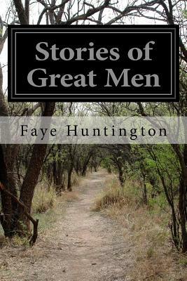 Stories of Great Men by Faye Huntington