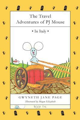 The Travel Adventures of PJ Mouse: In Italy by Gwyneth Jane Page