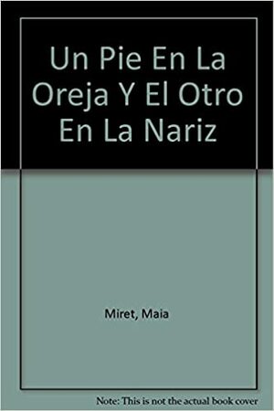 Un Pie En La Oreja Y El Otro En La Nariz by Cristina Kahlo, Maia Miret