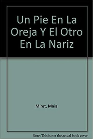 Un Pie En La Oreja Y El Otro En La Nariz by Cristina Kahlo, Maia Miret