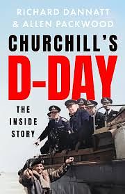 Churchill's D-Day: The British Bulldog's Fateful Hours During the Normandy Invasion by Richard Dannatt, Allen Packwood