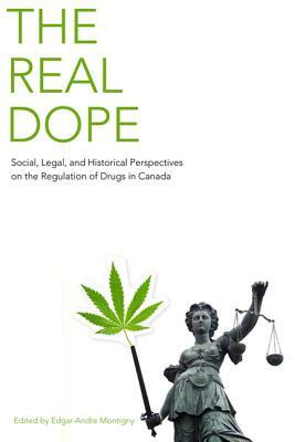 The Real Dope: Social, Legal, and Historical Perspectives on the Regulation of Drugs in Canada by 