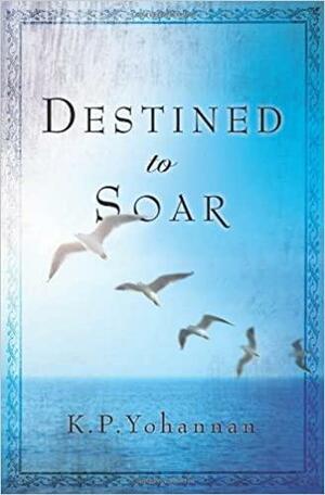 Destined To Soar by K.P. Yohannan