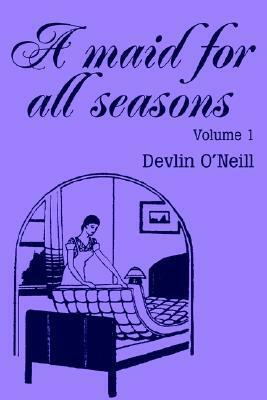A Maid for All Seasons: Volume 1 by Devlin O'Neill