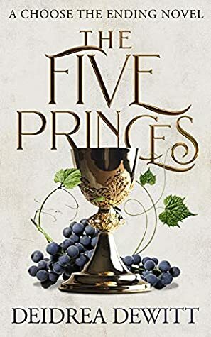 The Five Princes (Choose the Ending Novel Series, #1) by Deidrea DeWitt