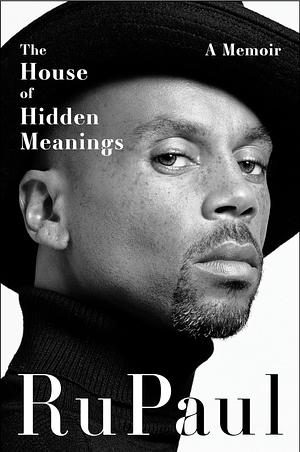 The House of Hidden Meanings: The Surprising, Revealing and Poignant Memoir from a Pop Culture Icon and Bestselling Author for Readers Who Loved PARIS, LOVE PAMELA and PAGEBOY by RuPaul