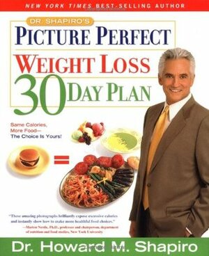 Dr. Shapiro's Picture Perfect Weight Loss Cookbook: More Than 150 Delicious Recipes for Permanent Weight Loss by Howard M. Shapiro