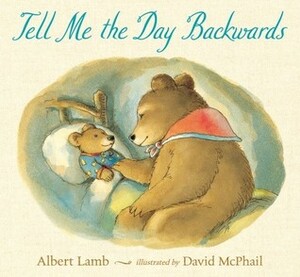 Tell Me the Day Backwards by David McPhail, Albert Lamb