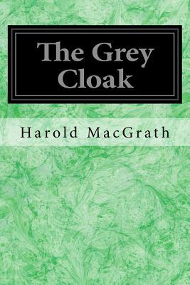 The Grey Cloak by Harold Macgrath