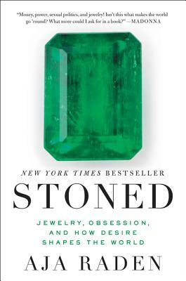 Stoned: Jewelry, Obsession, and How Desire Shapes the World by Aja Raden