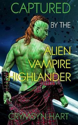 Captured by the Alien, Vampire, Highlander by Crymsyn Hart