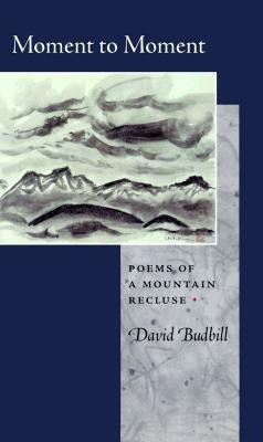 Moment to Moment: Poems of a Mountain Recluse by David Budbill