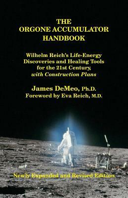 The Orgone Accumulator Handbook: Wilhelm Reich's Life-Energy Discoveries and Healing Tools for the 21st Century, with Construction Plans by James DeMeo