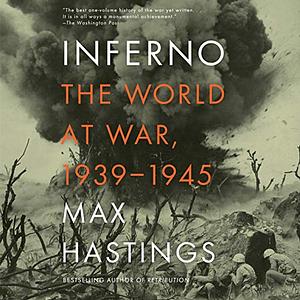 Inferno: The World at War, 1939-1945 by Max Hastings