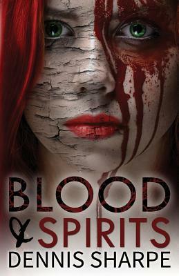 Blood & Spirits by Dennis Sharpe