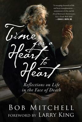 Time for a Heart-To-Heart: Reflections on Life in the Face of Death by Bob Mitchell