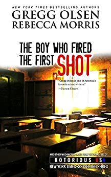 The Boy Who Fired The First Shot by Rebecca Morris, Gregg Olsen