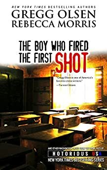 The Boy Who Fired The First Shot by Gregg Olsen, Rebecca Morris