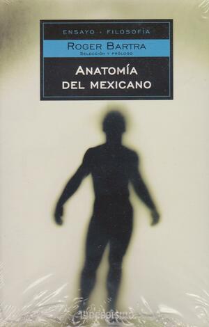 Anatomía del Mexicano by Roger Bartra